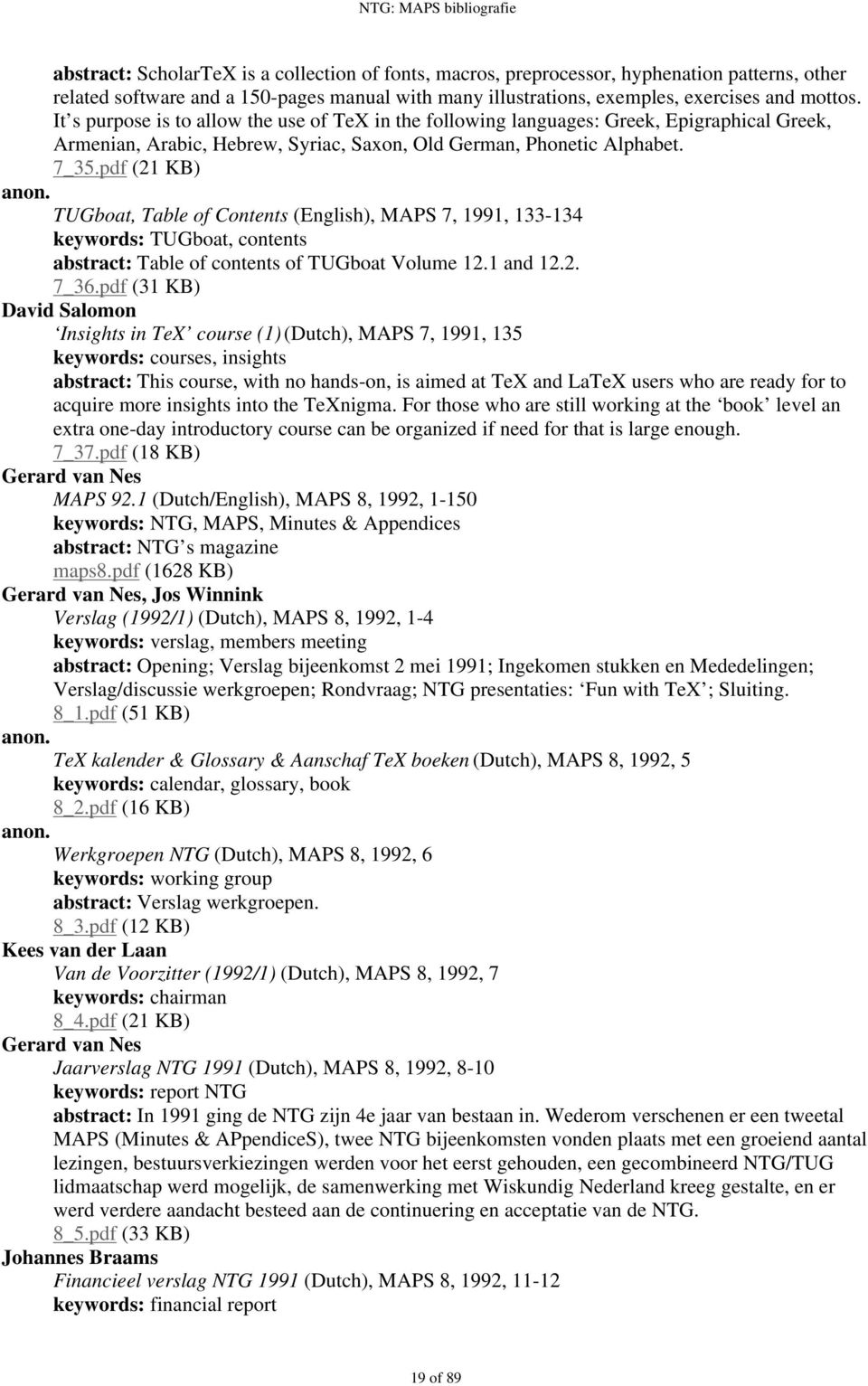 pdf (21 KB) TUGboat, Table of Contents (English), MAPS 7, 1991, 133-134 keywords: TUGboat, contents abstract: Table of contents of TUGboat Volume 12.1 and 12.2. 7_36.