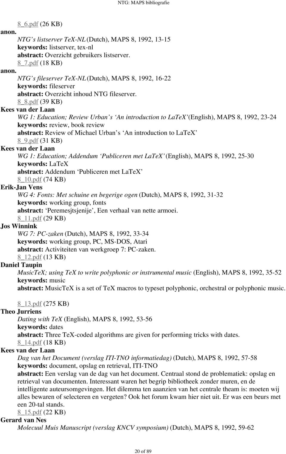 pdf (39 KB) WG 1: Education; Review Urban s An introduction to LaTeX (English), MAPS 8, 1992, 23-24 keywords: review, book review abstract: Review of Michael Urban s An introduction to LaTeX 8_9.