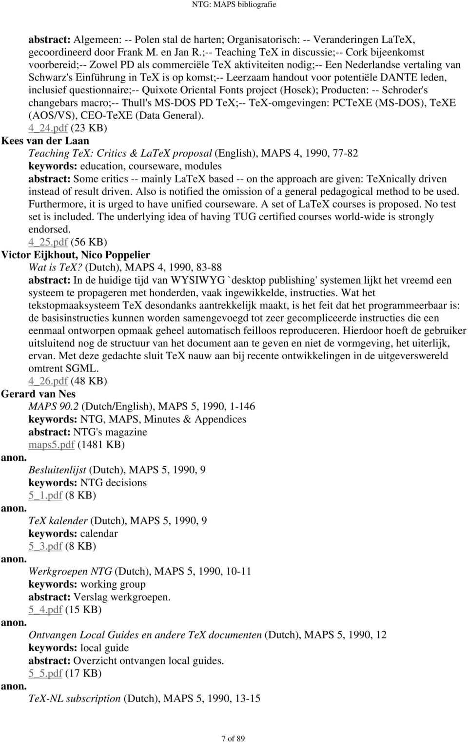 handout voor potentiële DANTE leden, inclusief questionnaire;-- Quixote Oriental Fonts project (Hosek); Producten: -- Schroder's changebars macro;-- Thull's MS-DOS PD TeX;-- TeX-omgevingen: PCTeXE