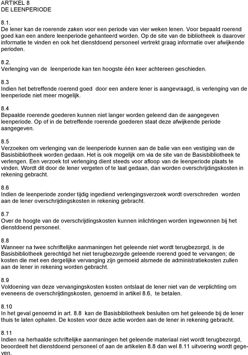 Verlenging van de leenperiode kan ten hoogste één keer achtereen geschieden. 8.