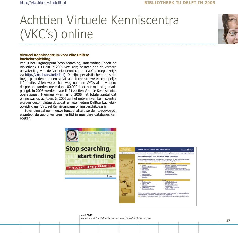 heeft de Bibliotheek TU Delft in 2005 veel zorg besteed aan de verdere ontwikkeling van de Virtuele Kenniscentra (VKC s, toegankelijk via nl).