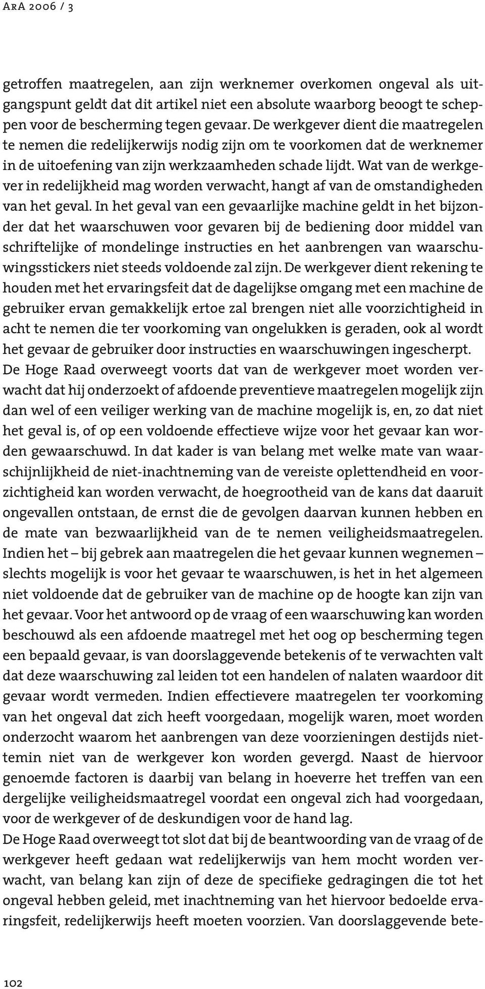 Wat van de werkgever in redelijkheid mag worden verwacht, hangt af van de omstandigheden van het geval.