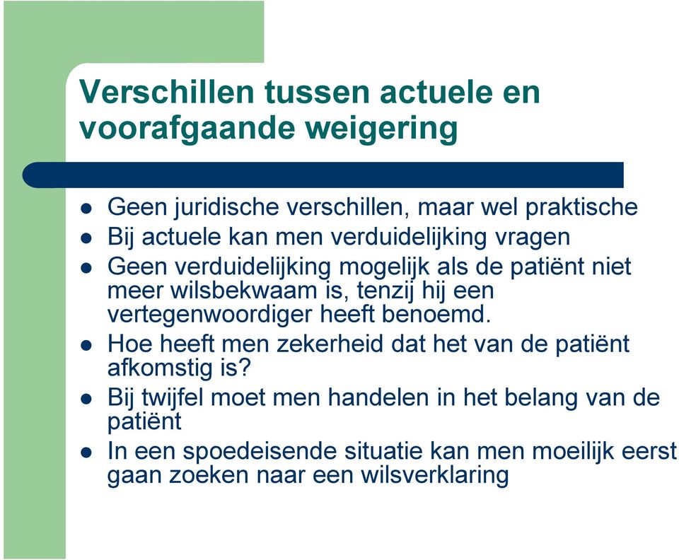 vertegenwoordiger heeft benoemd. Hoe heeft men zekerheid dat het van de patiënt afkomstig is?