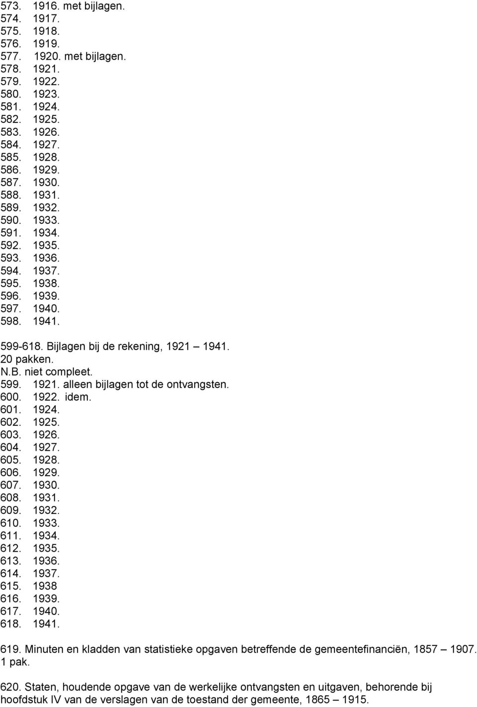 600. 1922. idem. 601. 1924. 602. 1925. 603. 1926. 604. 1927. 605. 1928. 606. 1929. 607. 1930. 608. 1931. 609. 1932. 610. 1933. 611. 1934. 612. 1935. 613. 1936. 614. 1937. 615. 1938 616. 1939. 617.