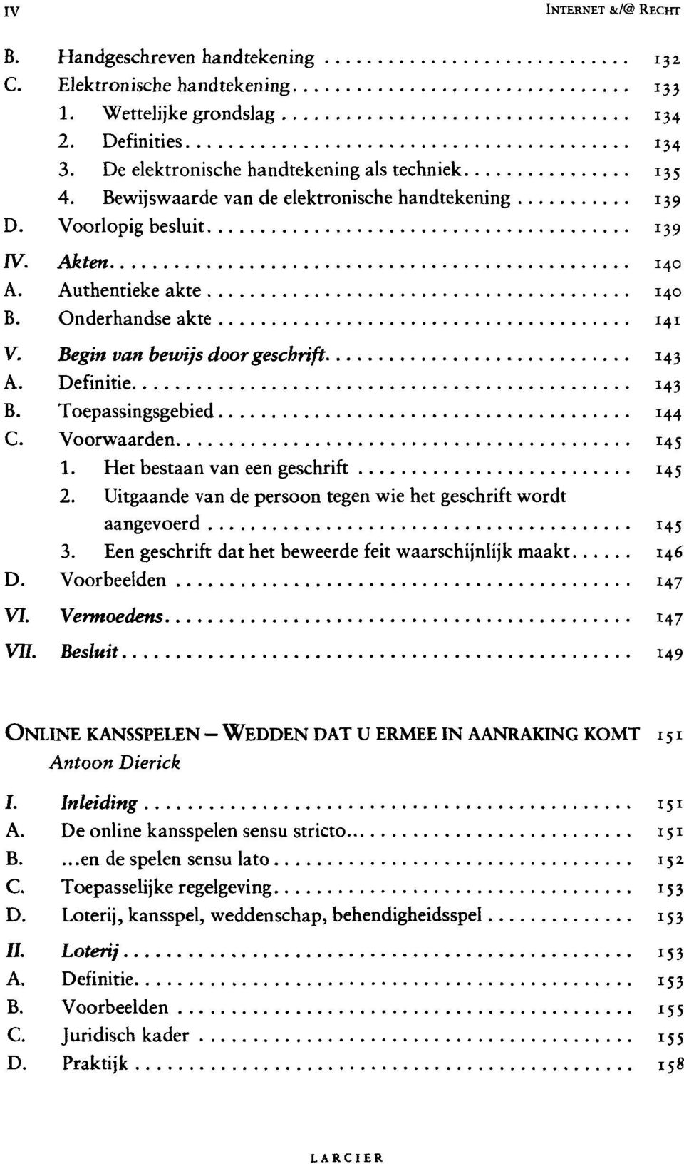 Het bestaan van een geschrift 2. Uitgaande van de persoon tegen wie het geschrift wordt aangevoerd 3. Een geschrift dat het beweerde feit waarschijnlijk maakt D. Voorbeelden V7.