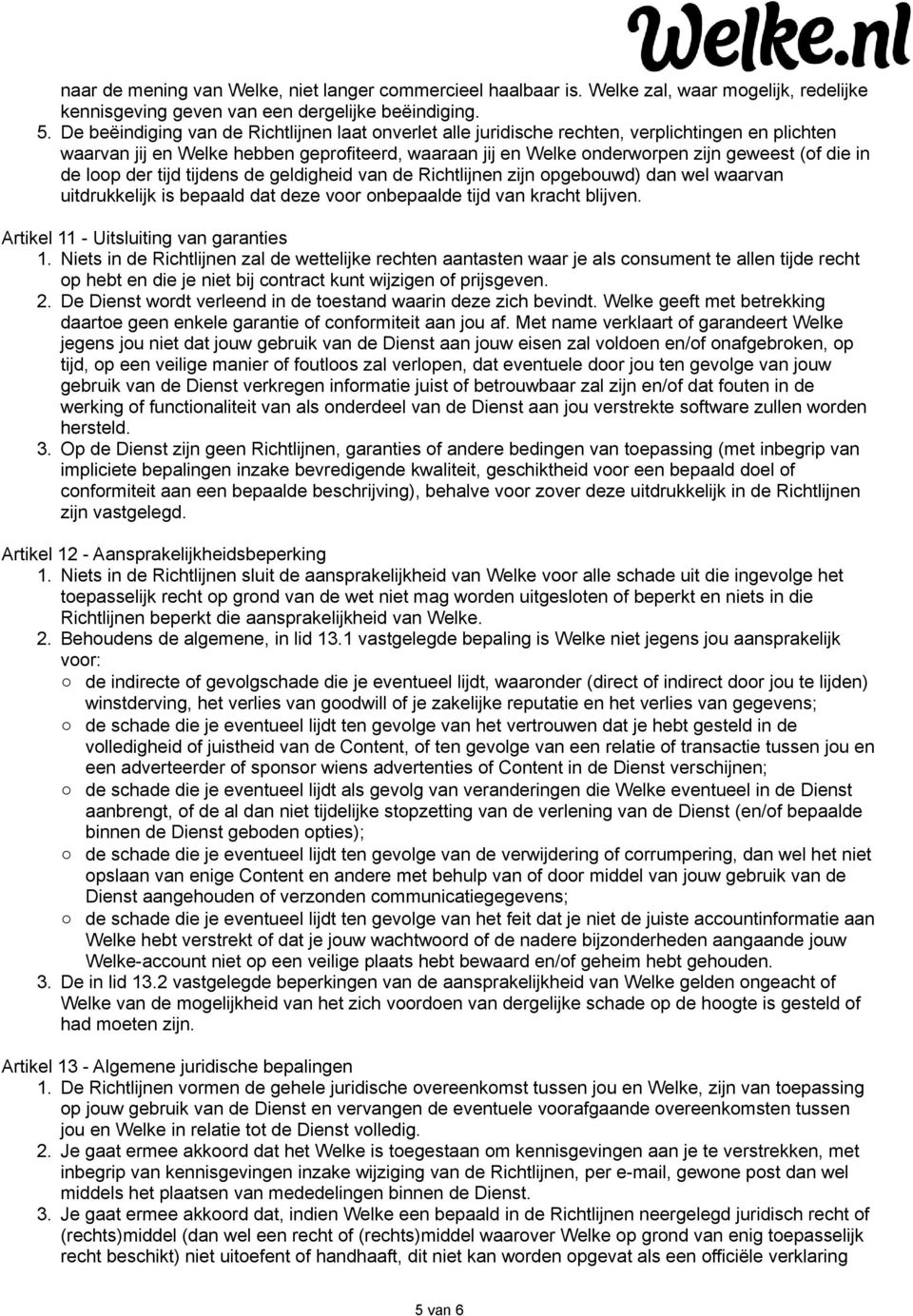 de loop der tijd tijdens de geldigheid van de Richtlijnen zijn opgebouwd) dan wel waarvan uitdrukkelijk is bepaald dat deze voor onbepaalde tijd van kracht blijven.