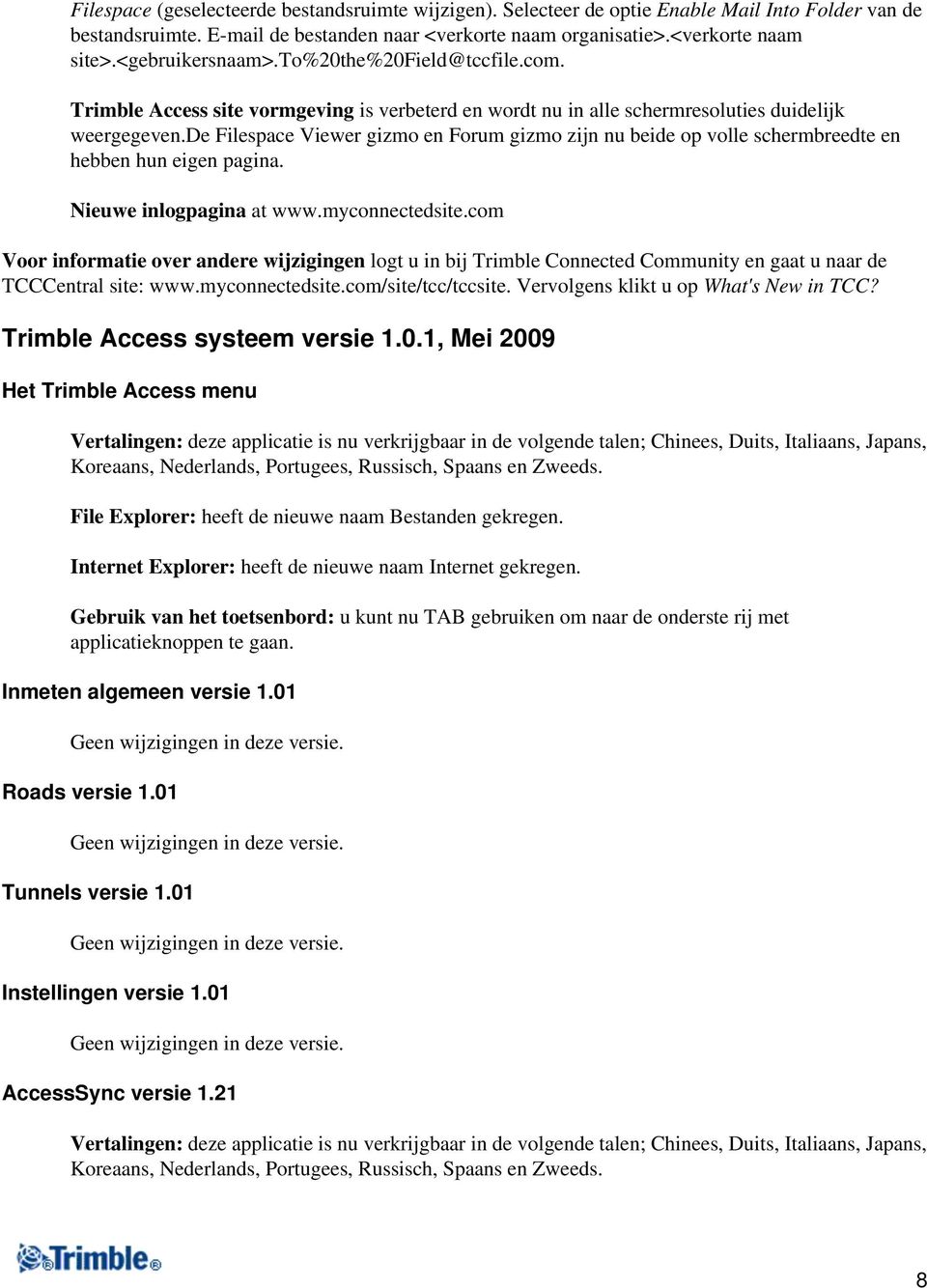 de Filespace Viewer gizmo en Forum gizmo zijn nu beide op volle schermbreedte en hebben hun eigen pagina. Nieuwe inlogpagina at www.myconnectedsite.