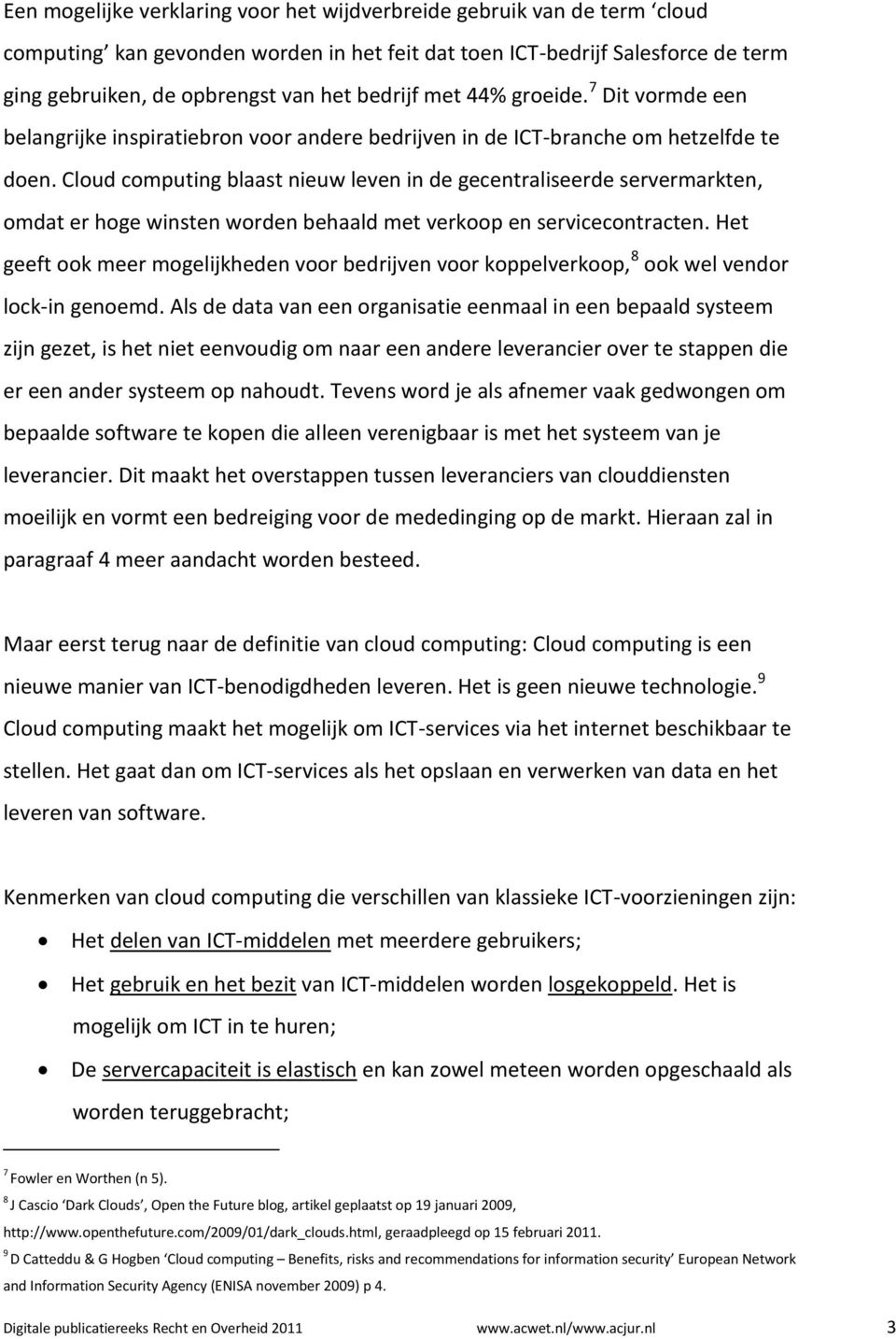 Cloud computing blaast nieuw leven in de gecentraliseerde servermarkten, omdat er hoge winsten worden behaald met verkoop en servicecontracten.