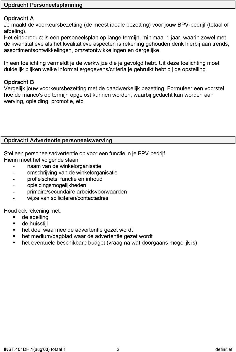 assortimentsontwikkelingen, omzetontwikkelingen en dergelijke. In een toelichting vermeldt je de werkwijze die je gevolgd hebt.