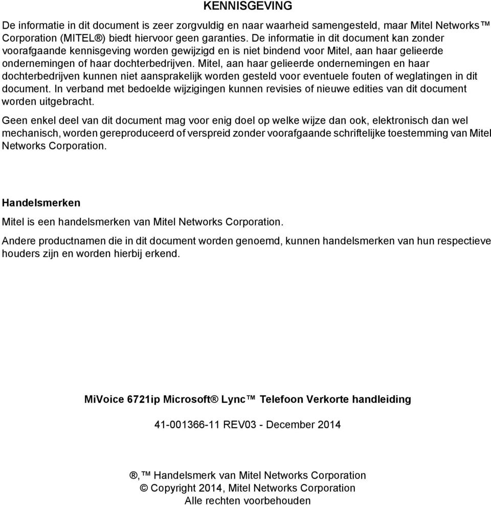 Mitel, aan haar gelieerde ondernemingen en haar dochterbedrijven kunnen niet aansprakelijk worden gesteld voor eventuele fouten of weglatingen in dit document.