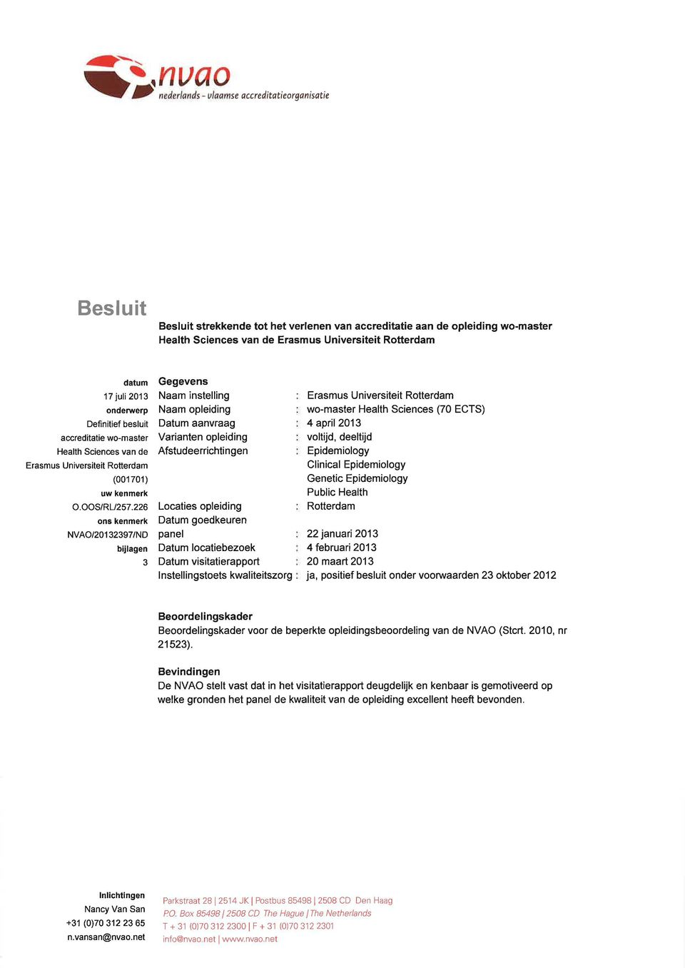 226 ons kenmerk NVAO/2o1 32397/ND b jlagen 3 Gegevens Naam instelling Naam opleiding Datum aanvraag Varianten opleiding Afstudeerrichtingen Locaties opleiding Datum goedkeuren panel Datum