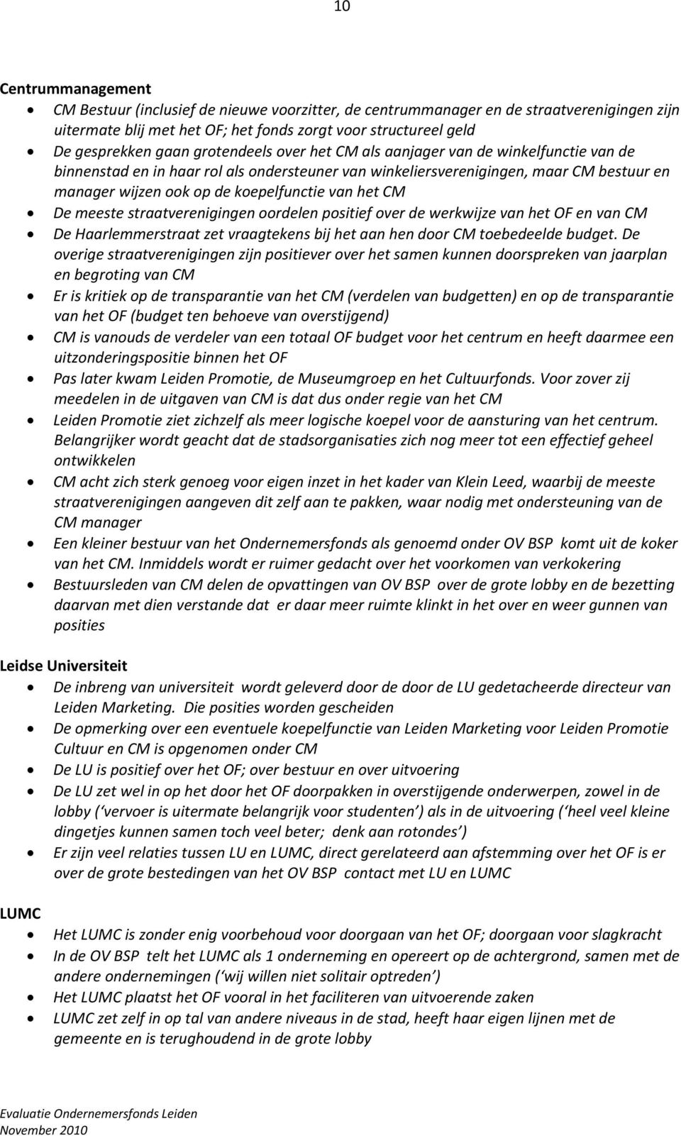 het CM De meeste straatverenigingen oordelen positief over de werkwijze van het OF en van CM De Haarlemmerstraat zet vraagtekens bij het aan hen door CM toebedeelde budget.