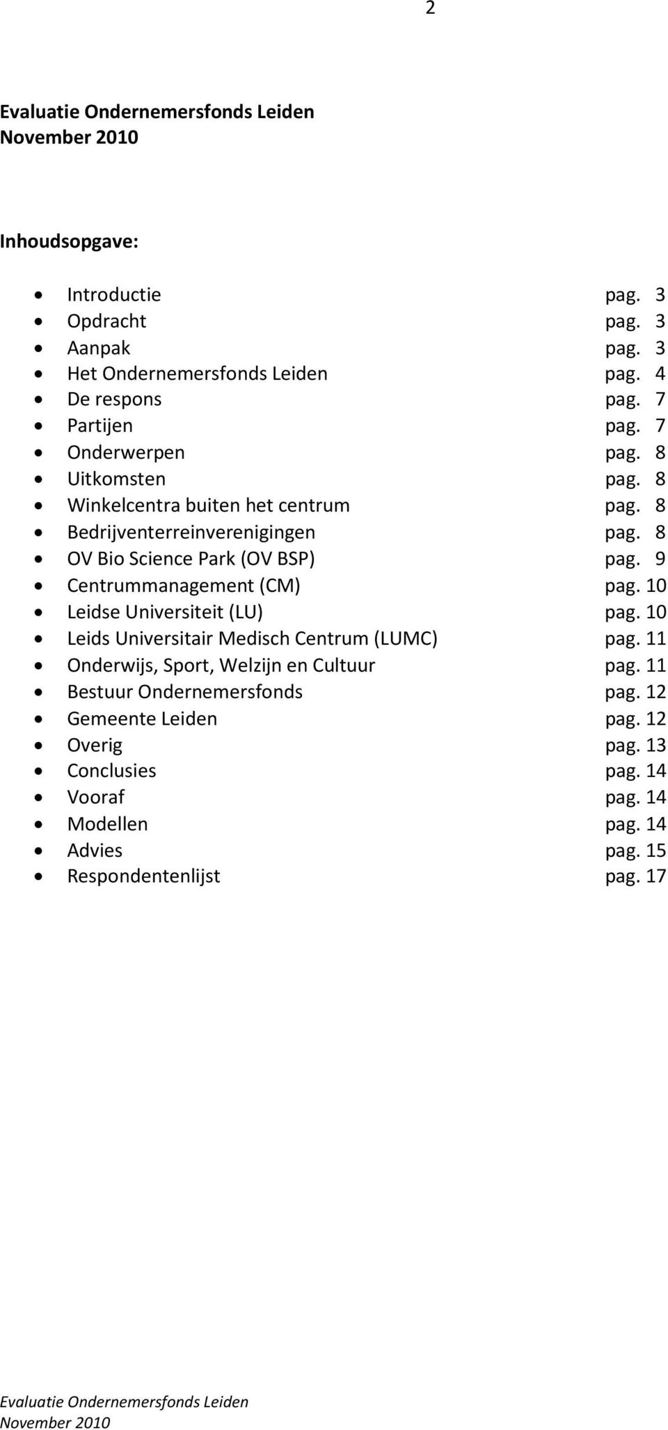 9 Centrummanagement (CM) pag. 10 Leidse Universiteit (LU) pag. 10 Leids Universitair Medisch Centrum (LUMC) pag.