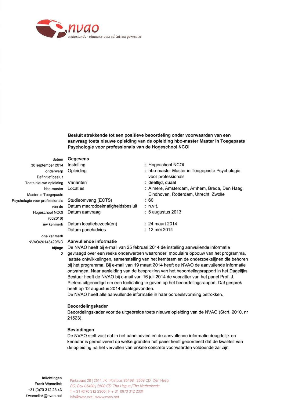 professionals van de Hogeschool NCOI (002016) uw kenmerk ons kenmerk NVAO/2o143429/ND bulage 2 Gegevens lnstelling Opleiding Varianten Locaties Studieomvang (ECTS) Datum macrodoelmatigheidsbesluit