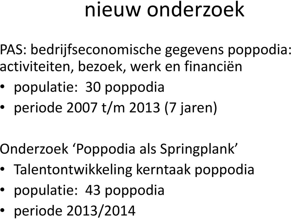 periode 2007 t/m 2013 (7 jaren) Onderzoek Poppodia als Springplank