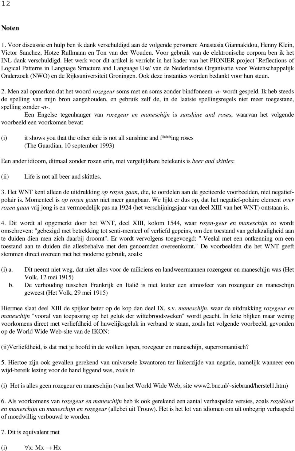 Het werk voor dit artikel is verricht in het kader van het PIONIER project `Reflections of Logical Patterns in Language Structure and Language Use' van de Nederlandse Organisatie voor