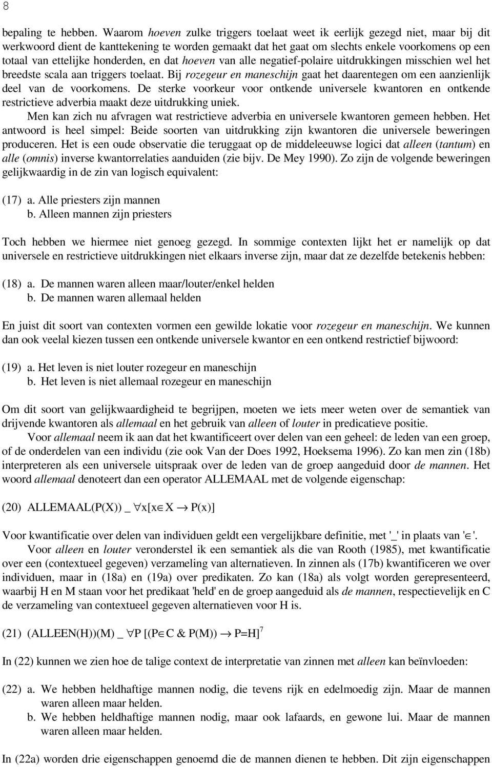 honderden, en dat hoeven van alle negatief-polaire uitdrukkingen misschien wel het breedste scala aan triggers toelaat.