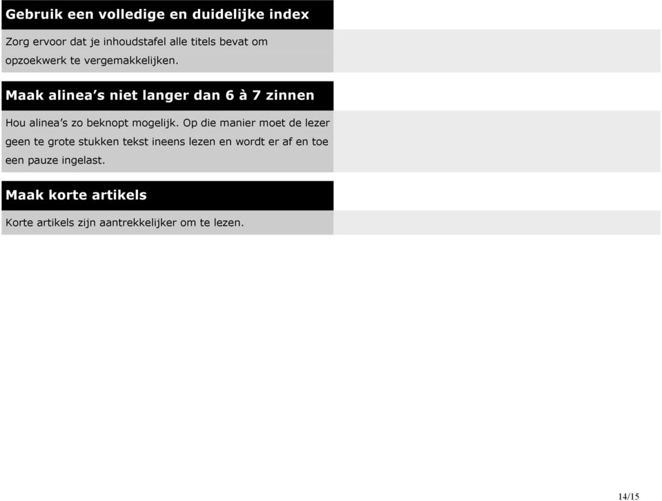 Maak alinea s niet langer dan 6 à 7 zinnen Hou alinea s zo beknopt mogelijk.