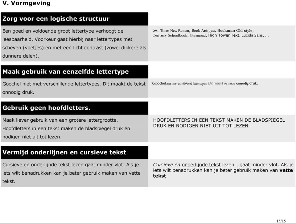 bv: Times New Roman, Book Antigua, Bookman Old style, Century Schoolbook, Garamond, High Tower Text, Lucida Sans, Maak gebruik van eenzelfde lettertype Goochel niet met verschillende lettertypes.