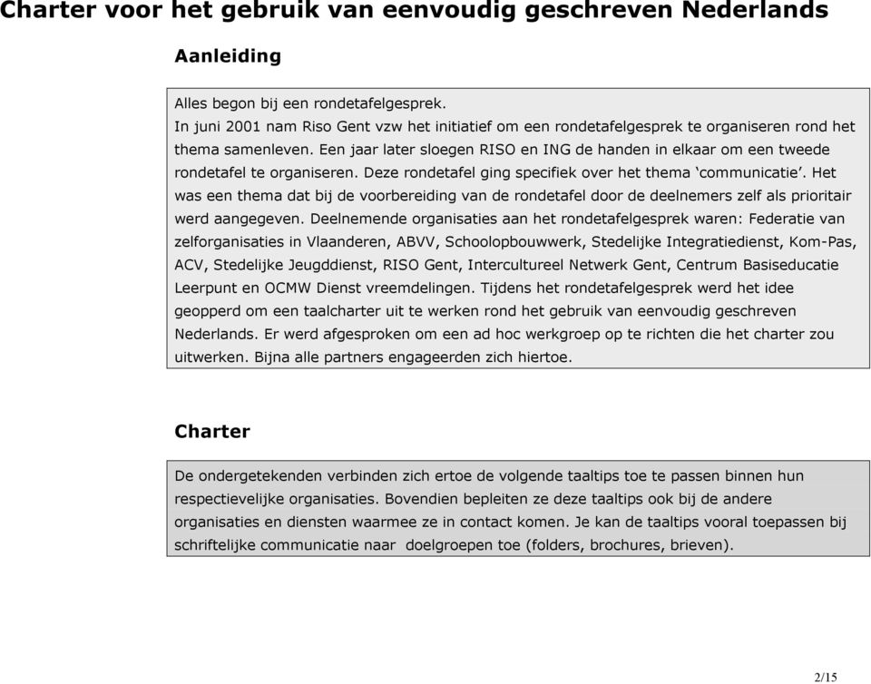 Een jaar later sloegen RISO en ING de handen in elkaar om een tweede rondetafel te organiseren. Deze rondetafel ging specifiek over het thema communicatie.