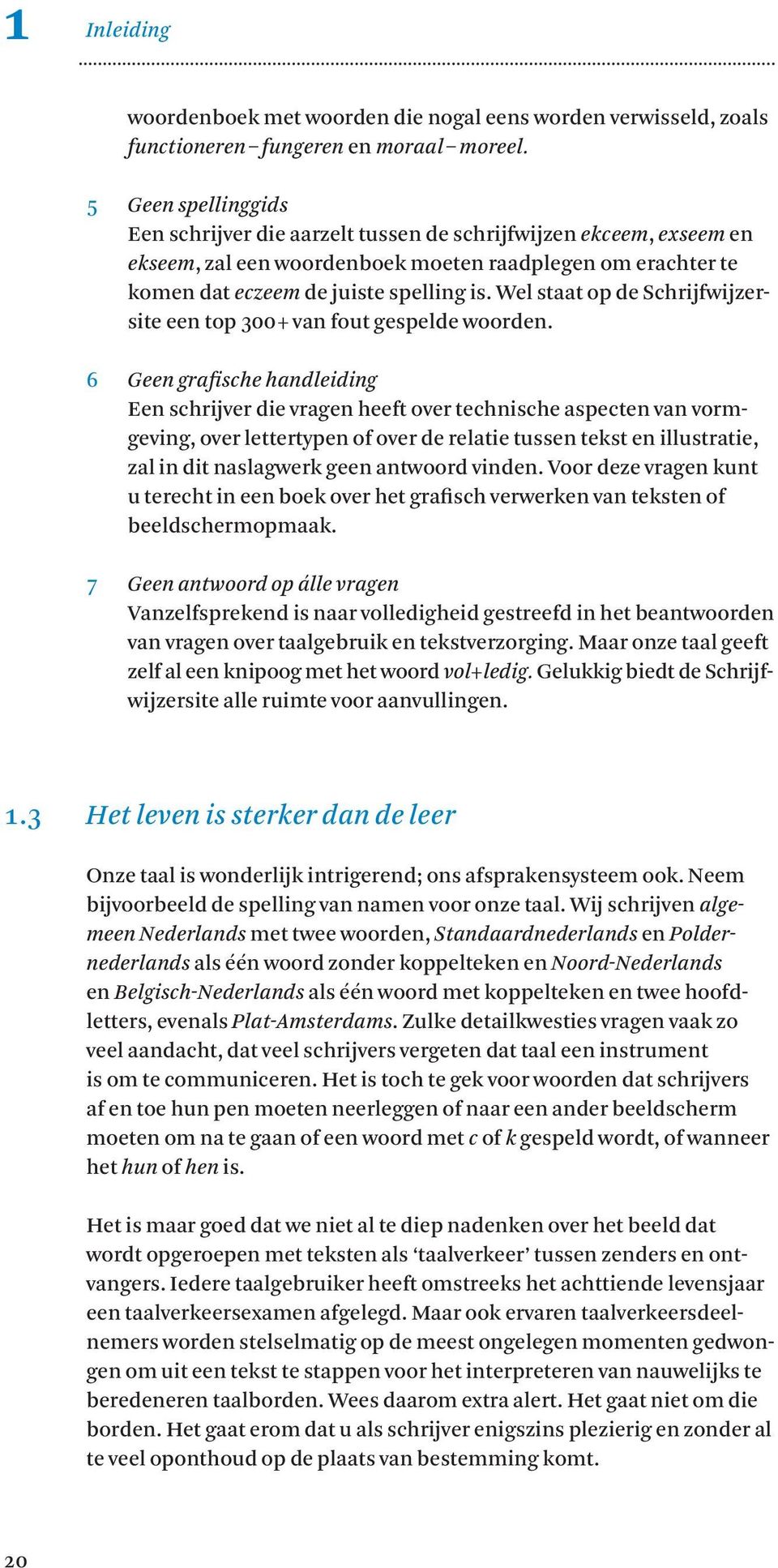 Wel staat op de Schrijfwijzersite een top 300 + van fout gespelde woorden.