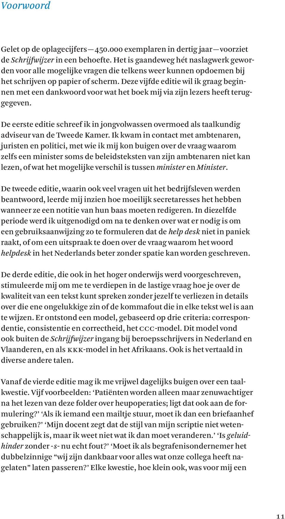 Deze vijfde editie wil ik graag beginnen met een dankwoord voor wat het boek mij via zijn lezers heeft teruggegeven.