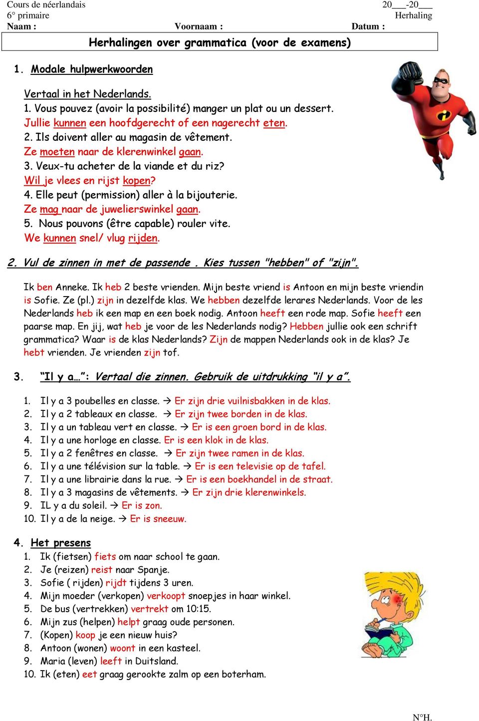 Wil je vlees en rijst kopen? 4. Elle peut (permission) aller à la bijouterie. Ze mag naar de juwelierswinkel gaan. 5. Nous pouvons (être capable) rouler vite. We kunnen snel/ vlug rijden. 2.