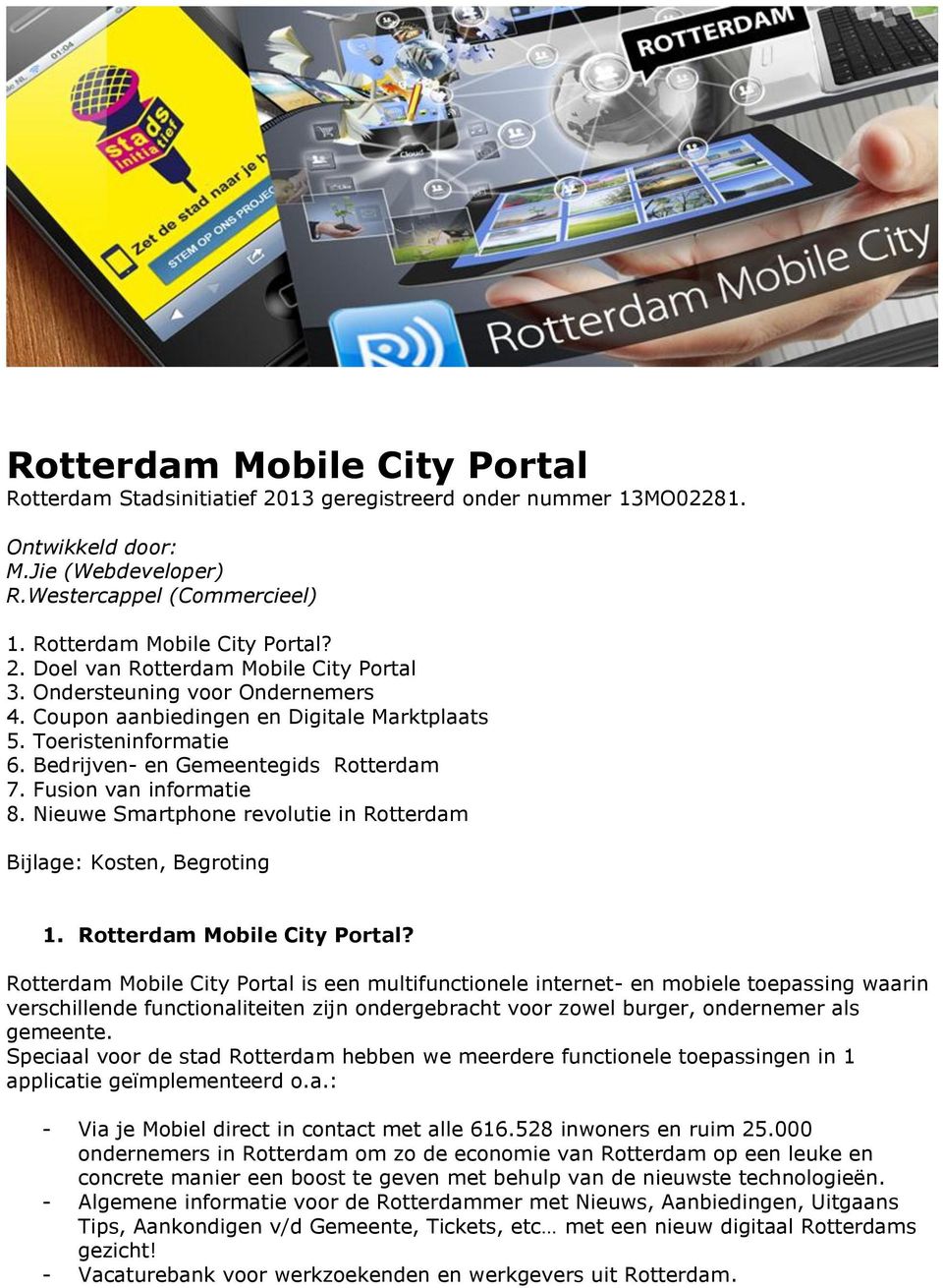 Nieuwe Smartphone revolutie in Rotterdam Bijlage: Kosten, Begroting 1. Rotterdam Mobile City Portal?