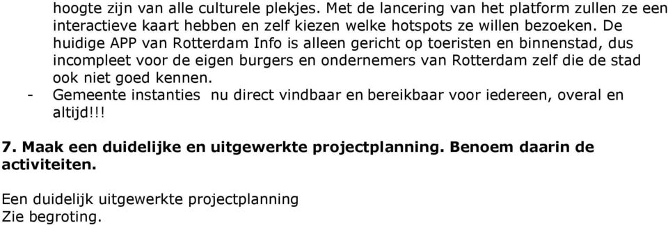 De huidige APP van Rotterdam Info is alleen gericht op toeristen en binnenstad, dus incompleet voor de eigen burgers en ondernemers van Rotterdam