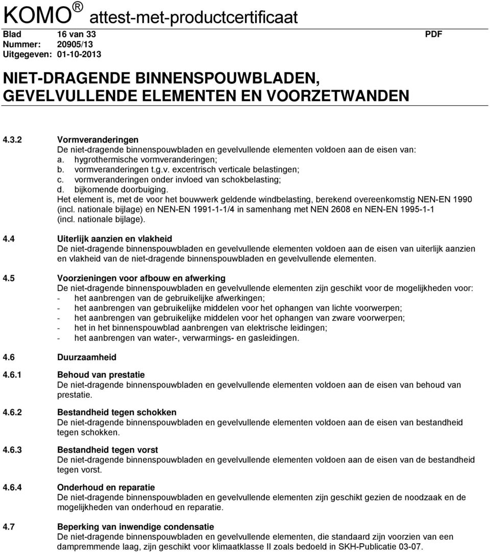 nationale bijlage) en NEN-EN 1991-1-1/4 in samenhang met NEN 2608 en NEN-EN 1995-1-1 (incl. nationale bijlage). 4.