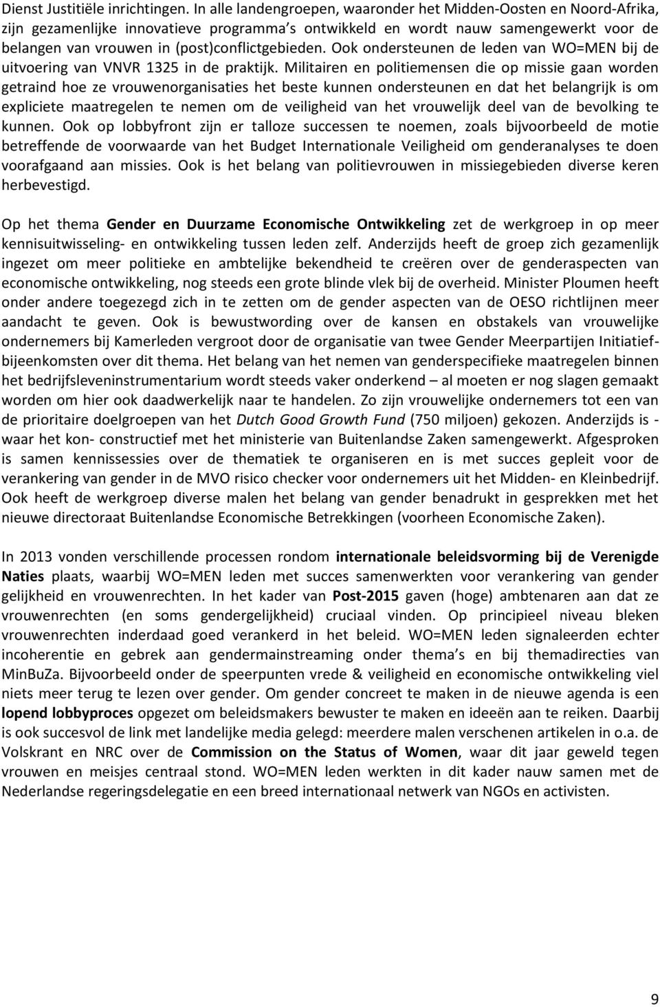 (post)conflictgebieden. Ook ondersteunen de leden van WO=MEN bij de uitvoering van VNVR 1325 in de praktijk.
