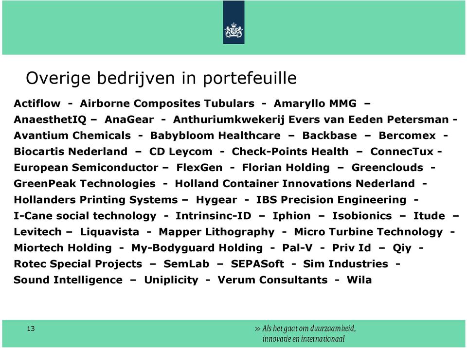 Innovations Nederland - Hollanders Printing Systems Hygear - IBS Precision Engineering - I-Cane social technology - Intrinsinc-ID Iphion Isobionics Itude Levitech Liquavista - Mapper Lithography -