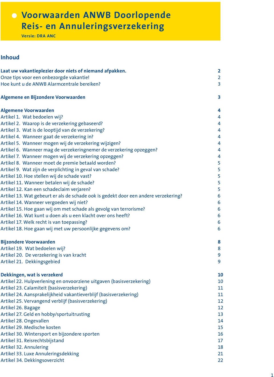 Wat is de looptijd van de verzekering? 4 Artikel 4. Wanneer gaat de verzekering in? 4 Artikel 5. Wanneer mogen wij de verzekering wijzigen? 4 Artikel 6.