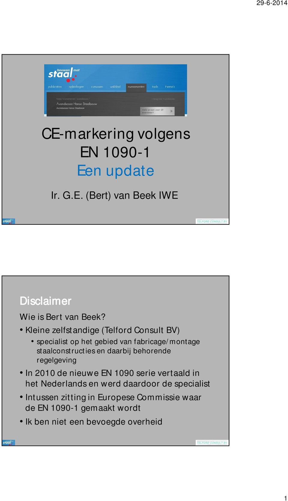 daarbij behorende regelgeving In 2010 de nieuwe EN 1090 serie vertaald in het Nederlands en werd daardoor de