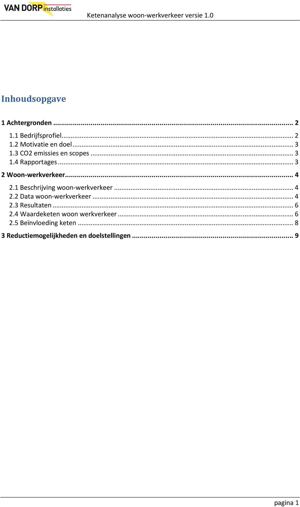 1 Beschrijving woon-werkverkeer... 4 2.2 Data woon-werkverkeer... 4 2.3 Resultaten... 6 2.