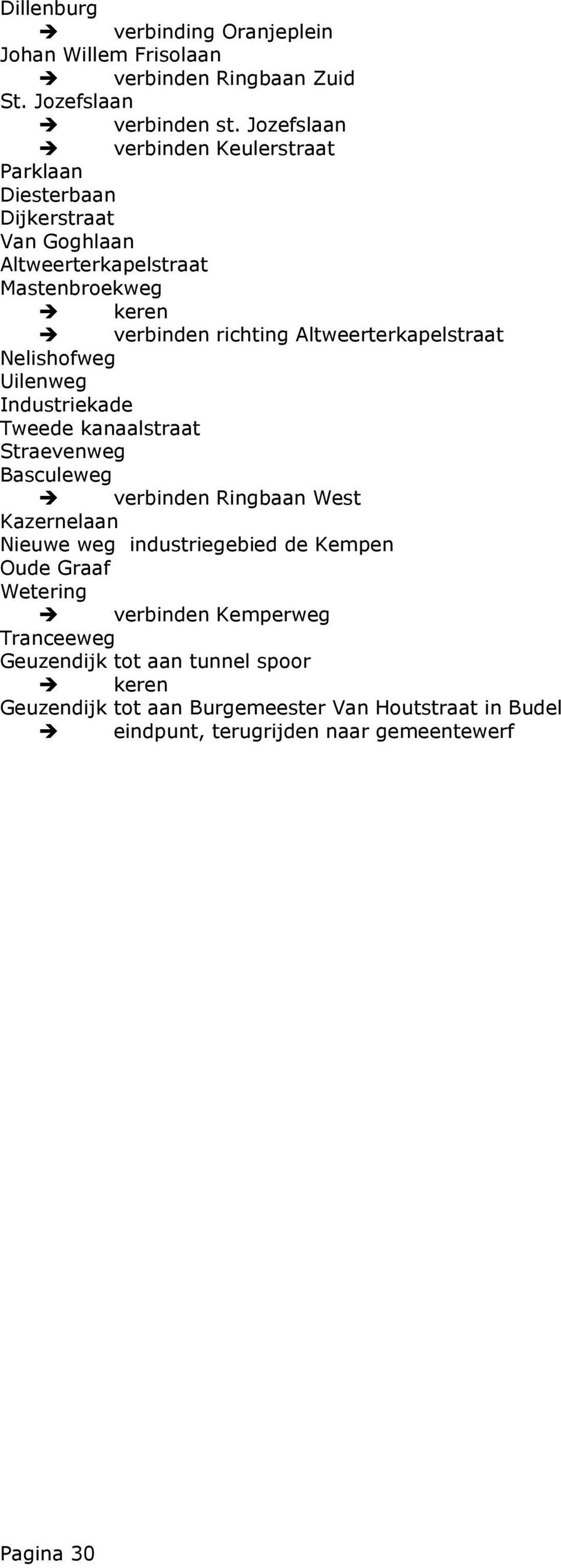 Altweerterkapelstraat Nelishofweg Uilenweg Industriekade Tweede kanaalstraat Straevenweg Basculeweg verbinden Ringbaan West Kazernelaan Nieuwe weg