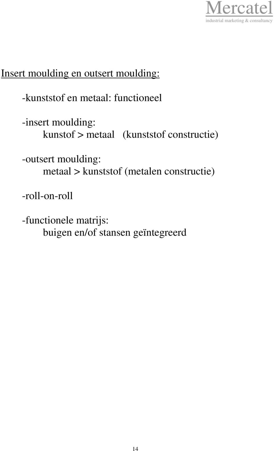 constructie) -outsert moulding: metaal > kunststof (metalen