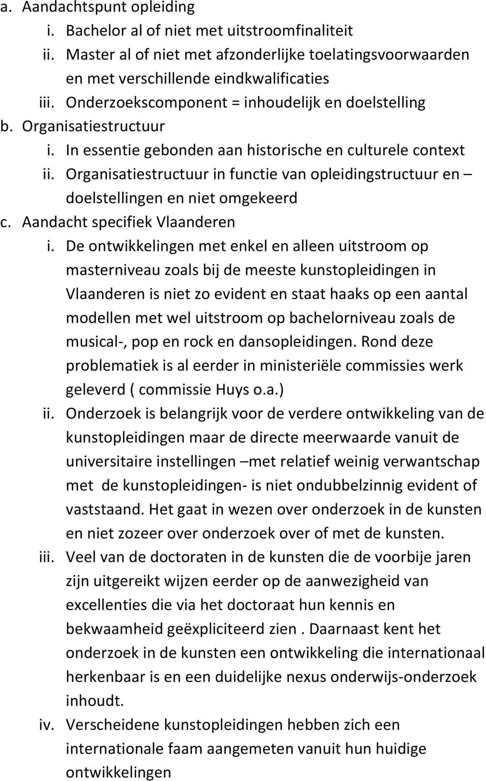 Organisatiestructuur in functie van opleidingstructuur en doelstellingen en niet omgekeerd c. Aandacht specifiek Vlaanderen i.