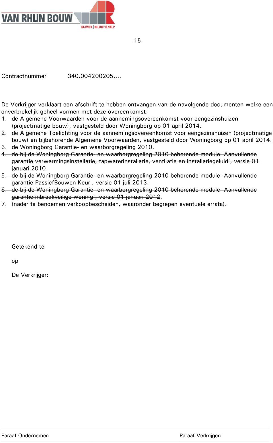 14. 2. de Algemene Toelichting voor de aannemingsovereenkomst voor eengezinshuizen (projectmatige bouw) en bijbehorende Algemene Voorwaarden, vastgesteld door Woningborg op 01 april 2014. 3.