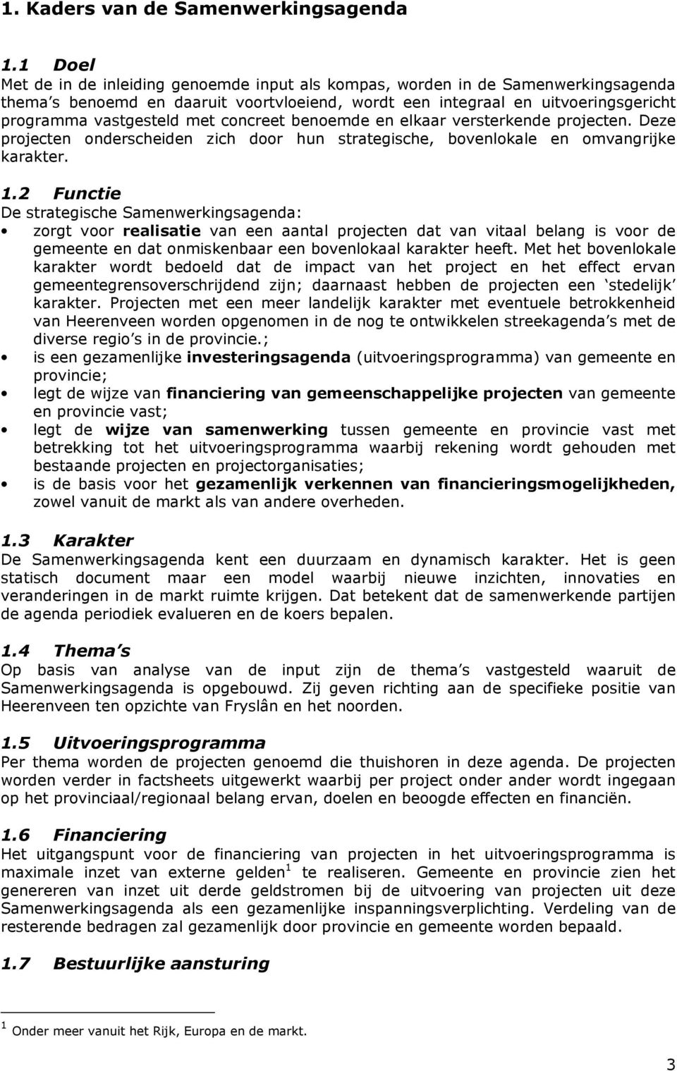 concreet benoemde en elkaar versterkende projecten. Deze projecten onderscheiden zich door hun strategische, bovenlokale en omvangrijke karakter. 1.