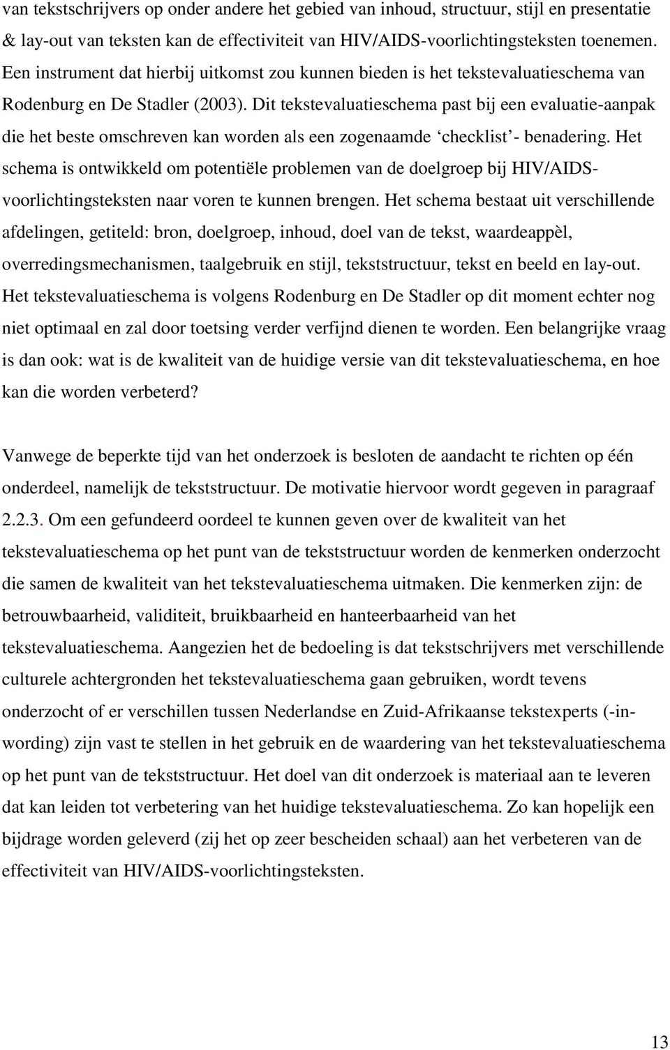 Dit tekstevaluatieschema past bij een evaluatie-aanpak die het beste omschreven kan worden als een zogenaamde checklist - benadering.