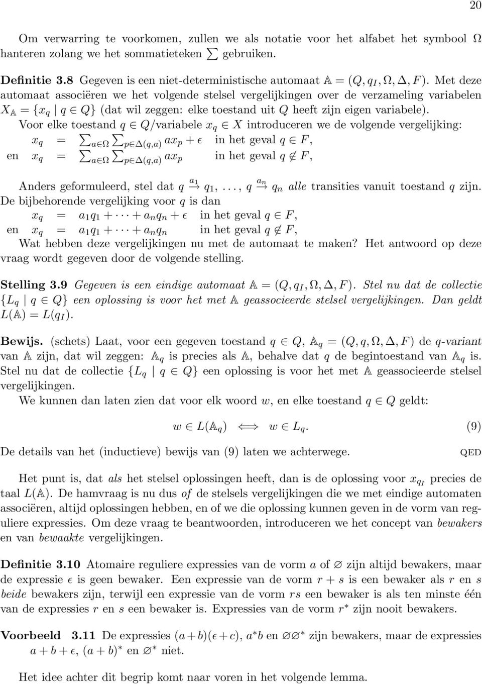 Met deze automaat associëren we het volgende stelsel vergelijkingen over de verzameling variabelen X A = {x q q Q} (dat wil zeggen: elke toestand uit Q heeft zijn eigen variabele).