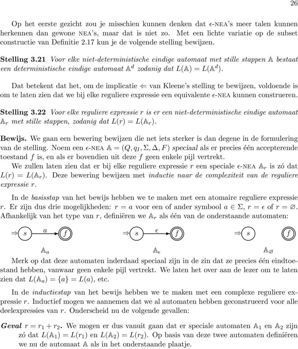 21 Voor elke niet-deterministische eindige automaat met stille stappen A bestaat een deterministische eindige automaat A d zodanig dat L(A) = L(A d ).