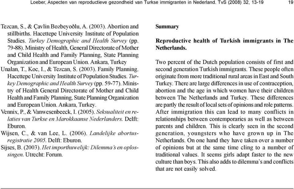Ministry of Health, General Directorate of Mother and Child Health and Family Planning, State Planning Organization and European Union. Ankara, Turkey Unalan, T., Koc, I., & Tezcan, S. (2003).