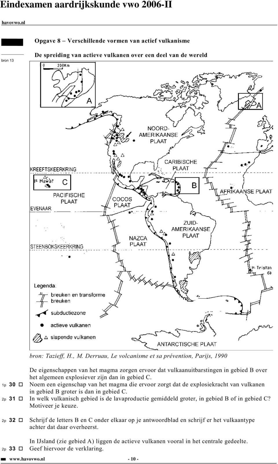 1p 30 Noem een eigenschap van het magma die ervoor zorgt dat de explosiekracht van vulkanen in gebied B groter is dan in gebied C.