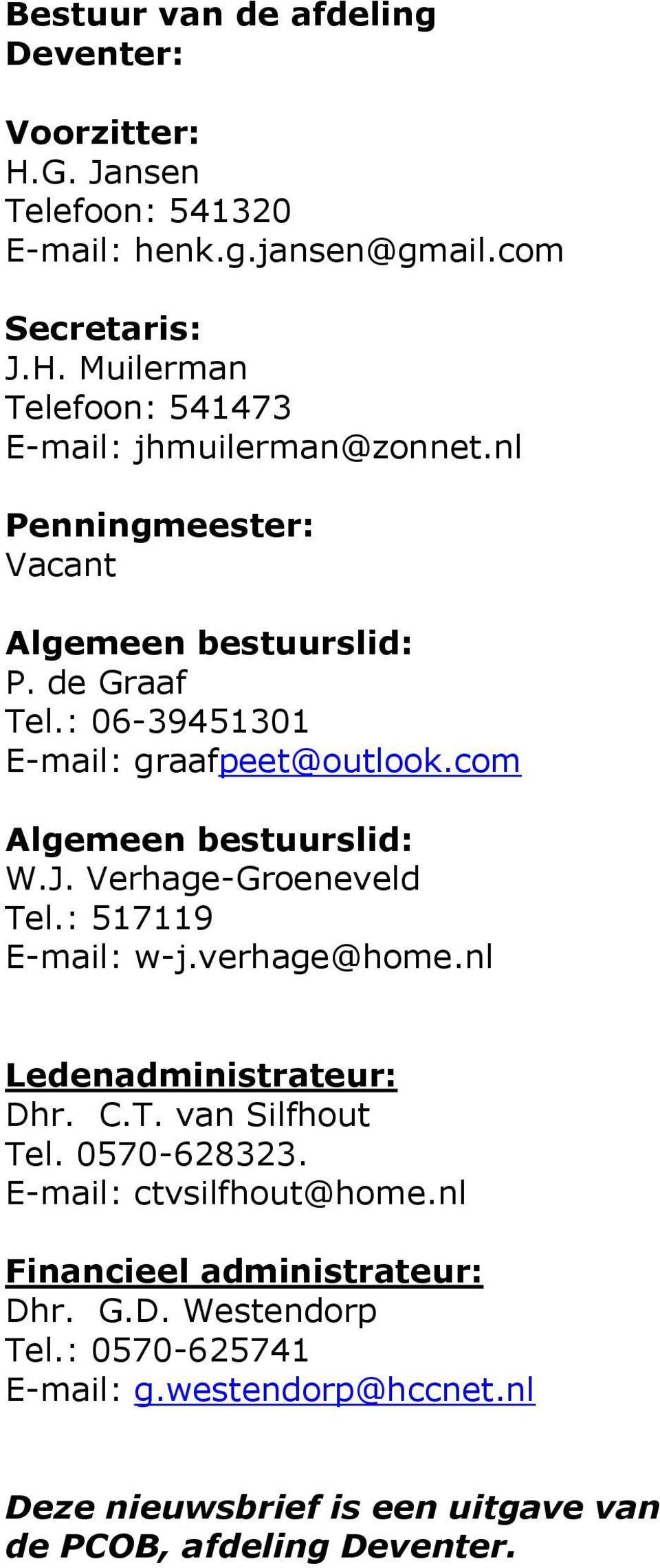 Verhage-Groeneveld Tel.: 517119 E-mail: w-j.verhage@home.nl Ledenadministrateur: Dhr. C.T. van Silfhout Tel. 0570-628323. E-mail: ctvsilfhout@home.