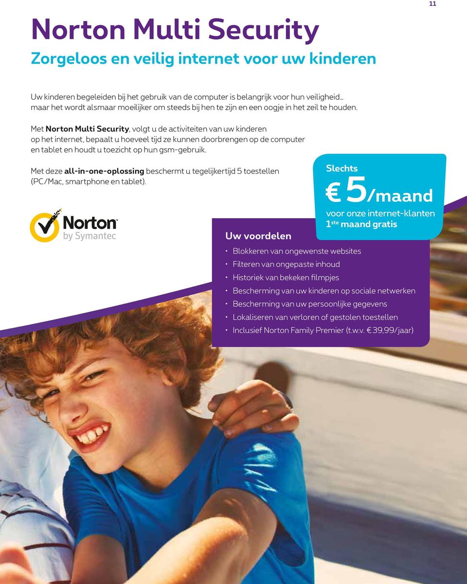 Met Norton Multi Security, volgt u de activiteiten van uw kinderen op het internet, bepaalt u hoeveel tijd ze kunnen doorbrengen op de computer en tablet en houdt u toezicht op hun gsm-gebruik.