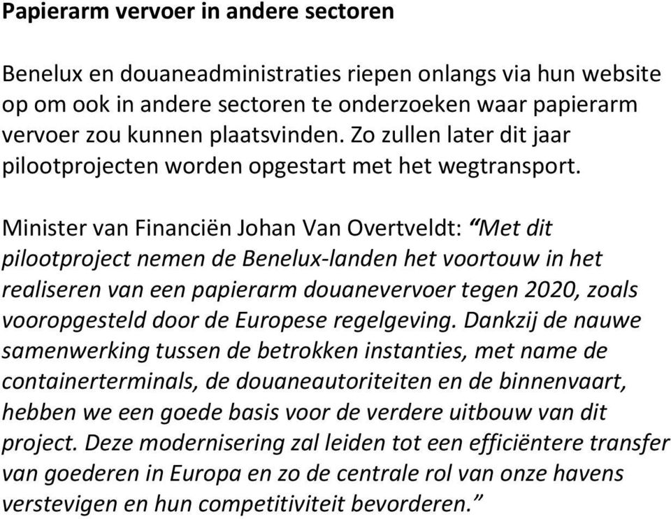 Minister van Financiën Johan Van Overtveldt: Met dit pilootproject nemen de Benelux-landen het voortouw in het realiseren van een papierarm douanevervoer tegen 2020, zoals vooropgesteld door de