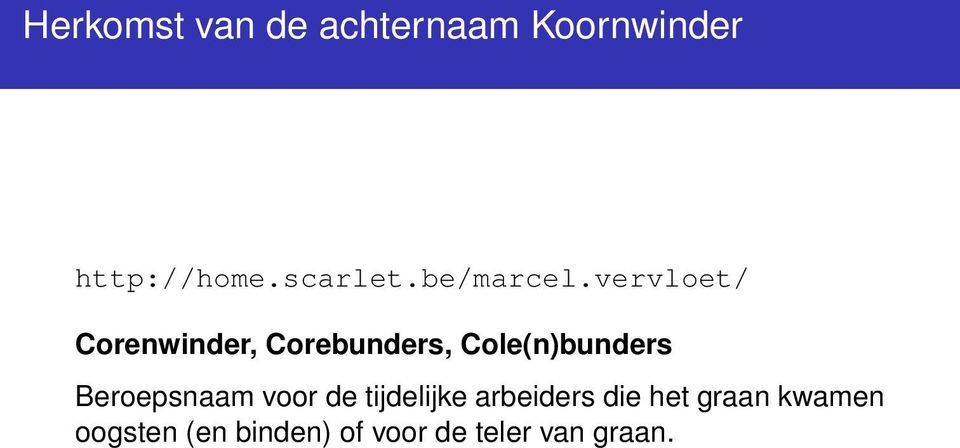 vervloet/ Corenwinder, Corebunders, Cole(n)bunders