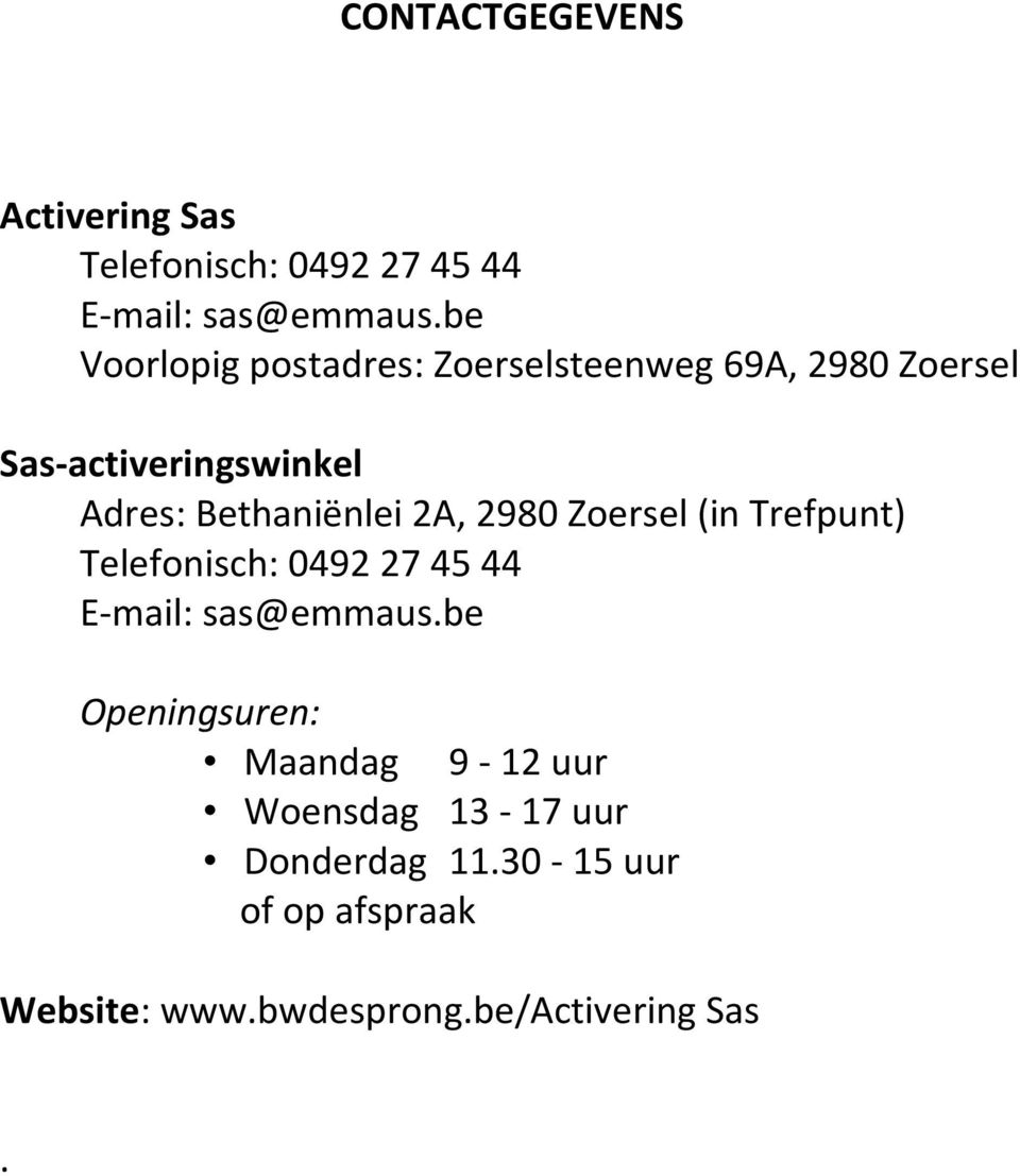 Bethaniënlei 2A, 2980 Zoersel (in Trefpunt) Telefonisch: 0492 27 45 44 E-mail: sas@emmaus.